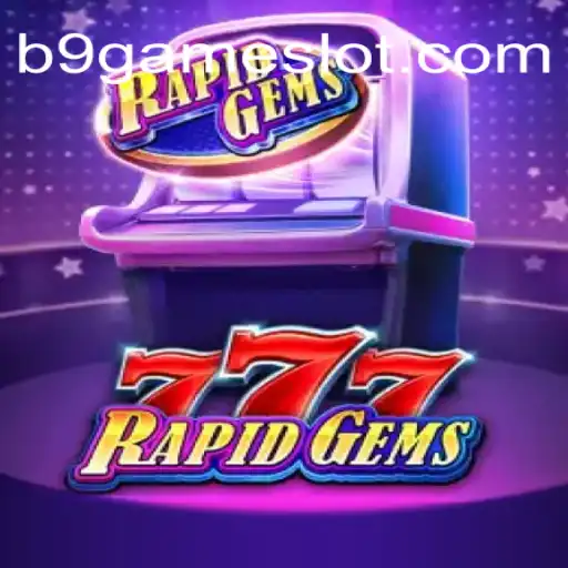 Unveiling RapidGems777: The Exciting World of B9 GAME